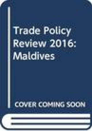 Libro Trade Policy Review 2016: Maldives: Maldives World Trade Organization