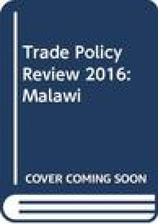 Carte Trade Policy Review 2016: Malawi: Malawi World Trade Organization