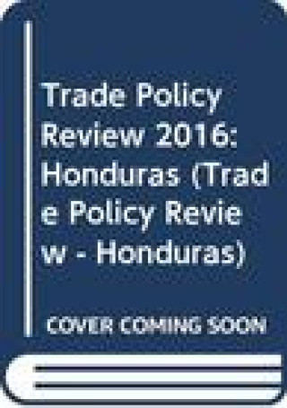 Carte Trade Policy Review 2016: Honduras: Honduras World Trade Organization