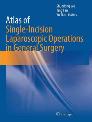 Kniha Atlas of Single-Incision Laparoscopic Operations in General Surgery Shuodong Wu