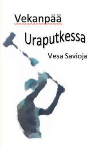 Kniha Vekanpaa Uraputkessa Vesa Savioja