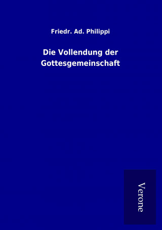 Carte Die Vollendung der Gottesgemeinschaft Friedr. Ad. Philippi