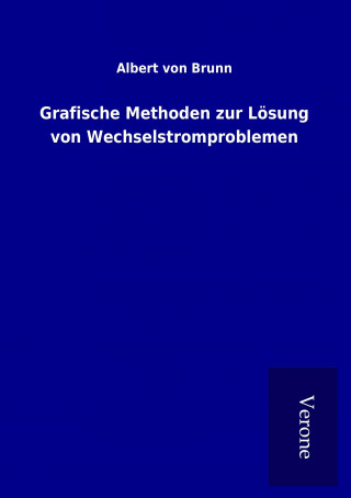 Buch Grafische Methoden zur Lösung von Wechselstromproblemen Albert von Brunn