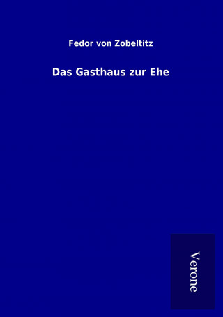 Knjiga Das Gasthaus zur Ehe Fedor von Zobeltitz