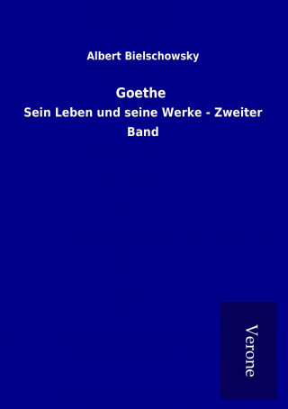 Kniha Goethe Albert Bielschowsky