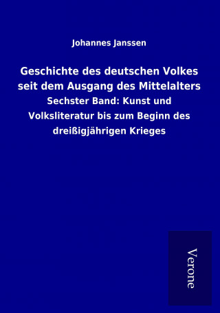Könyv Geschichte des deutschen Volkes seit dem Ausgang des Mittelalters Johannes Janssen