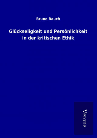 Buch Glückseligkeit und Persönlichkeit in der kritischen Ethik Bruno Bauch