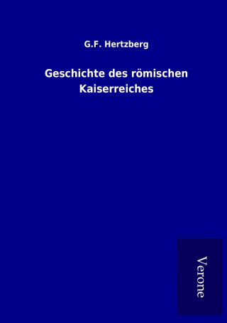 Könyv Geschichte des römischen Kaiserreiches G. F. Hertzberg