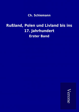 Książka Rußland, Polen und Livland bis ins 17. Jahrhundert Ch. Schiemann