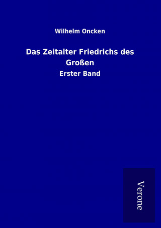 Książka Das Zeitalter Friedrichs des Großen Wilhelm Oncken