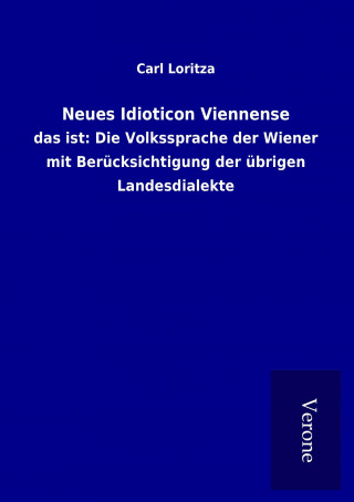 Könyv Neues Idioticon Viennense Carl Loritza