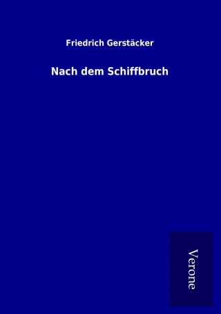 Kniha Nach dem Schiffbruch Friedrich Gerstäcker