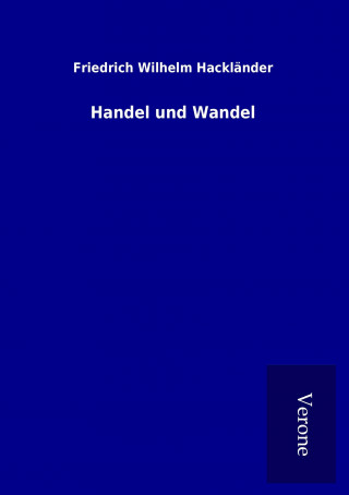 Kniha Handel und Wandel Friedrich Wilhelm Hackländer