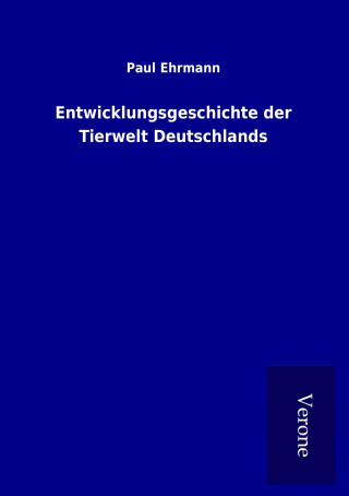 Książka Entwicklungsgeschichte der Tierwelt Deutschlands Paul Ehrmann