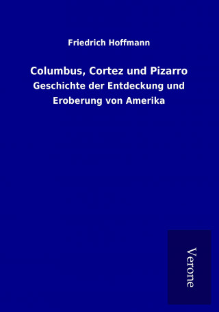 Книга Columbus, Cortez und Pizarro Friedrich Hoffmann