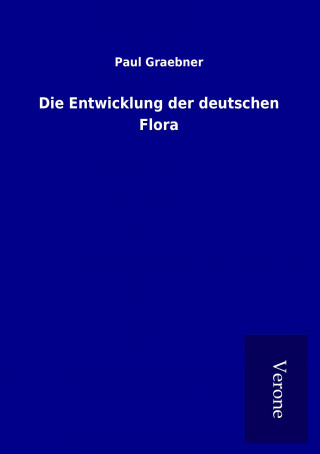 Knjiga Die Entwicklung der deutschen Flora Paul Graebner