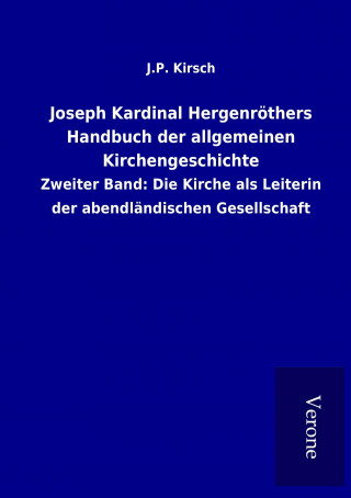 Könyv Joseph Kardinal Hergenröthers Handbuch der allgemeinen Kirchengeschichte J. P. Kirsch