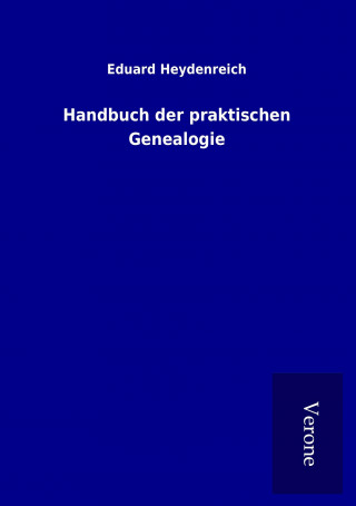 Kniha Handbuch der praktischen Genealogie Eduard Heydenreich