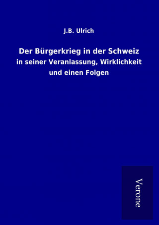 Kniha Der Bürgerkrieg in der Schweiz J. B. Ulrich