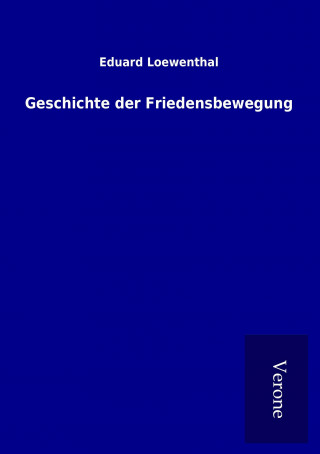 Książka Geschichte der Friedensbewegung Eduard Loewenthal