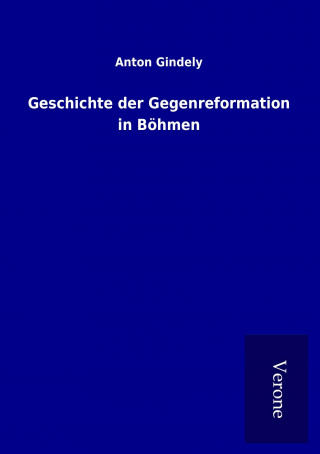 Książka Geschichte der Gegenreformation in Böhmen Anton Gindely