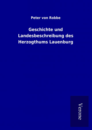 Książka Geschichte und Landesbeschreibung des Herzogthums Lauenburg Peter von Robbe