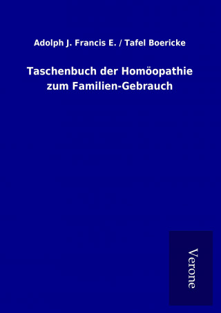 Kniha Taschenbuch der Homöopathie zum Familien-Gebrauch Francis E. / Tafel Boericke