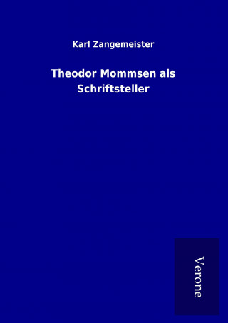 Kniha Theodor Mommsen als Schriftsteller Karl Zangemeister