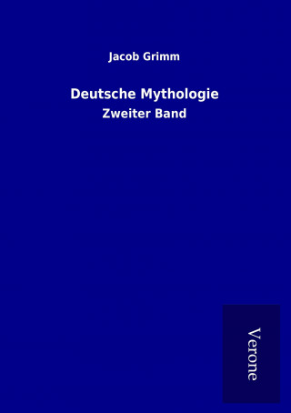Könyv Deutsche Mythologie Jacob Grimm