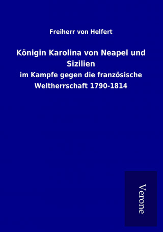 Książka Königin Karolina von Neapel und Sizilien Freiherr von Helfert