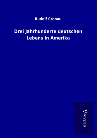 Knjiga Drei Jahrhunderte deutschen Lebens in Amerika Rudolf Cronau