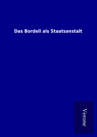 Kniha Das Bordell als Staatsanstalt ohne Autor