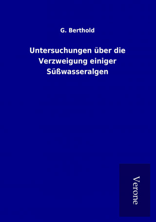 Kniha Untersuchungen über die Verzweigung einiger Süßwasseralgen G. Berthold