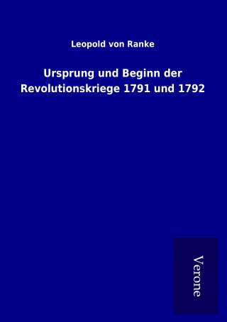 Kniha Ursprung und Beginn der Revolutionskriege 1791 und 1792 Leopold von Ranke