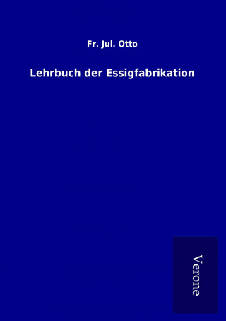 Książka Lehrbuch der Essigfabrikation Fr. Jul. Otto