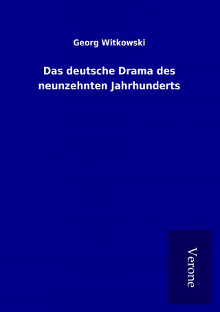 Könyv Das deutsche Drama des neunzehnten Jahrhunderts Georg Witkowski
