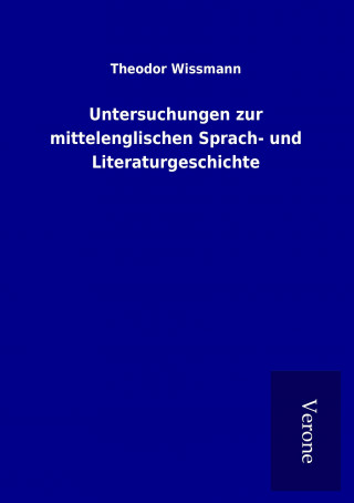 Kniha Untersuchungen zur mittelenglischen Sprach- und Literaturgeschichte Theodor Wissmann