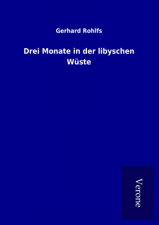 Książka Drei Monate in der libyschen Wüste Gerhard Rohlfs