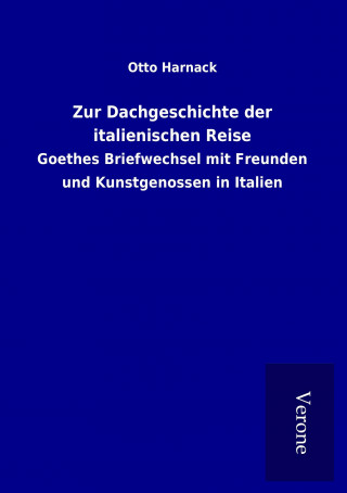 Kniha Zur Dachgeschichte der italienischen Reise Otto Harnack