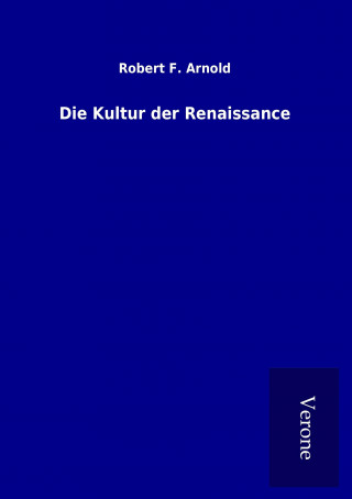 Carte Die Kultur der Renaissance Robert F. Arnold