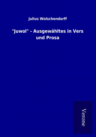 Kniha "Juwol" - Ausgewähltes in Vers und Prosa Julius Wolschendorff