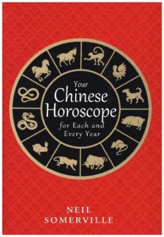 Carte Your Chinese Horoscope for Each and Every Year Neil Somerville