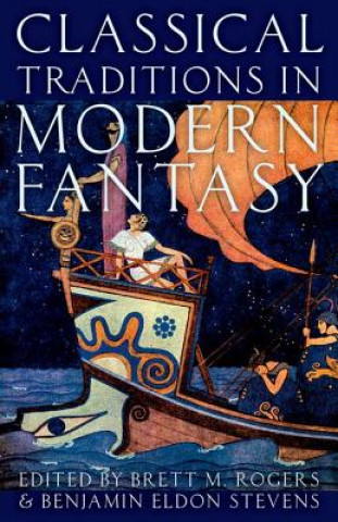 Knjiga Classical Traditions in Modern Fantasy Brett M. Rogers