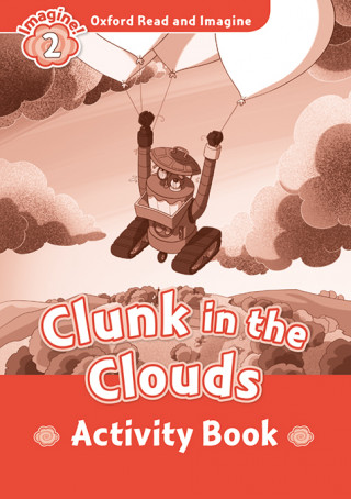 Kniha Oxford Read and Imagine: Level 2: Clunk in the Clouds Activity Book Paul Shipton