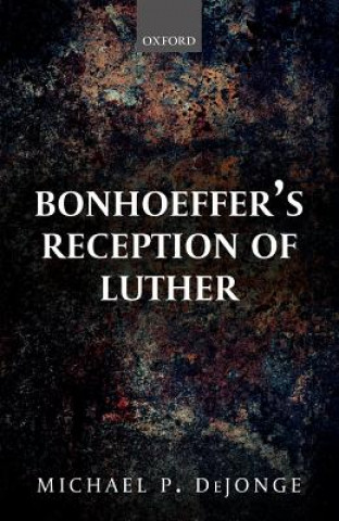 Kniha Bonhoeffer's Reception of Luther Michael P. DeJonge