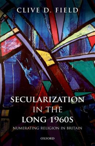Kniha Secularization in the Long 1960s Clive D. Field