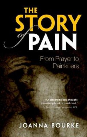 Könyv Story of Pain Professor Joanna Bourke