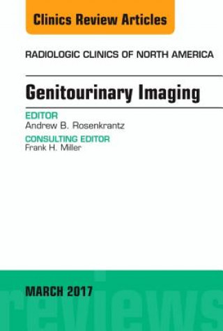 Knjiga Genitourinary Imaging, An Issue of Radiologic Clinics of North America Andrew B. Rosenkrantz