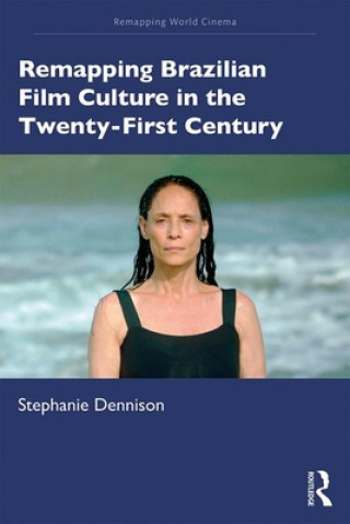 Книга Remapping Brazilian Film Culture in the Twenty-First Century Stephanie Dennison