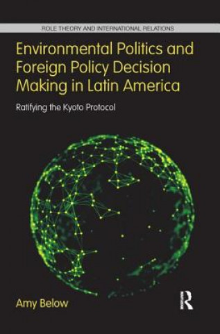 Kniha Environmental Politics and Foreign Policy Decision Making in Latin America Amy Below